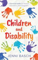 Children and Disability : A Survival Guide for Parents, Educators, and Caregivers 