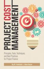 Project Cost Management : Principles, Tools, Techniques, and Best Practices for Project Finance 