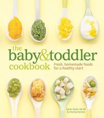 The Baby and Toddler Cookbook : Fresh, Homemade Foods for a Healthy Start 