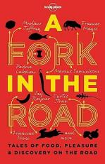 Lonely Planet a Fork in the Road 1 : Tales of Food, Pleasure and Discovery on the Road