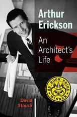 Arthur Erickson : An Architect's Life 