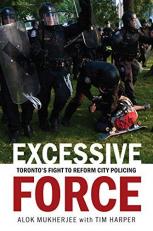 Excessive Force : Toronto's Fight to Reform City Policing 