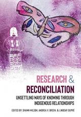 Research and Reconciliation : Unsettling Ways of Knowing Through Indigenous Relationships 