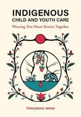 Indigenous Child and Youth Care : Weaving Two Heart Stories Together