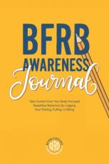 BFRB Awareness Journal: Take Control over Your Body-focused Repetitive Behaviors by Logging Your Picking, Pulling or Biting. 