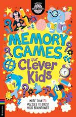 Memory Games for Clever Kids® : More Than 70 Puzzles to Boost Your Brain Power 