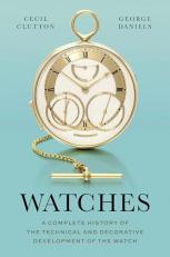 Watches : A Complete History of the Technical and Decorative Development of the Watch 