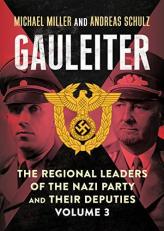 Gauleiter: the Regional Leaders of the Nazi Party and Their Deputies : Volume 3 