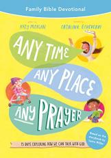 Any Time, Any Place, Any Prayer Family Bible Devotional : 15 Days Exploring How We Can Talk with God