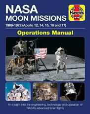 NASA Moon Missions Operations Manual : 1969 - 1972 (Apollo 12, 14, 15, 16 and 17) - an Insight into the Engineering, Technology and Operation of NASA's Advanced Lunar Flights