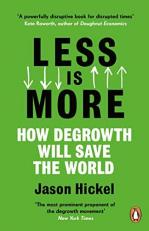 Less Is More : How Degrowth Will Save the World 