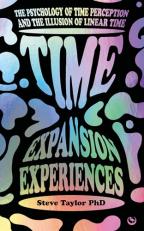 Time Expansion Experiences : The Psychology of Time Perception and the Illusion of Linear Time 