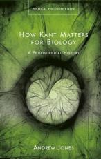 How Kant Matters for Biology : A Philosophical History 