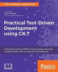 Practical Test-Driven Development Using C# 7 : Unleash the Power of TDD by Implementing Real World Examples under . NET Environment and JavaScript