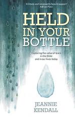 Held in Your Bottle : Exploring the Value of Tears in the Bible and in Our Lives Today (Paperback) - Understanding Our Emotions, Importance of Crying to Our Wellbeing and a God Who Comforts Us 