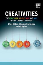 Creativities : The What, How, Where, Who and Why of the Creative Process 