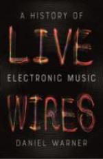 Live Wires : A History of Electronic Music 