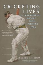 Cricketing Lives : A Characterful History from Pitch to Page 