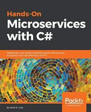 Hands-On Microservices with C# : Designing a Real-Worl, Enterprise-grade Microservice Ecosystem with the Efficiency of C# 7