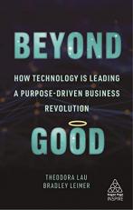 Beyond Good : How Technology Is Leading a Purpose-Driven Business Revolution 