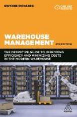 Warehouse Management : The Definitive Guide to Improving Efficiency and Minimizing Costs in the Modern Warehouse Volume 1 4th