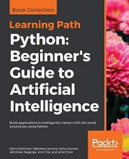 Python : Build Applications to Intelligently Interact with the World Around You Using Python: Beginner's Guide to Artificial Intelligence 