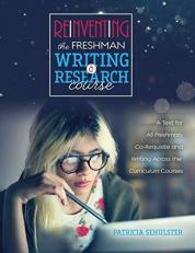 Reinventing the Freshman Writing and Research Course : A Text for All Freshmen, Co-Requisite and Writing Across the Curriculum Courses 