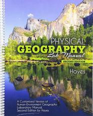 Physical Geography Lab Manual : A Customized Version of Human-Environment Geography Laboratory Manual Second Edition by Hayes