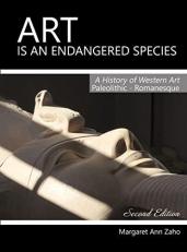 Art Is an Endangered Species I : A History of Western Art, Paleolithic-Romanesque 2nd