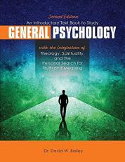 An Introductory Text Book to Study General Psychology with the Integration of Theology, Spirituality, and the Personal Search for Truth and Meaning 2nd