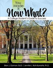 You Made It, Now What? a College Student's Guide to Success 