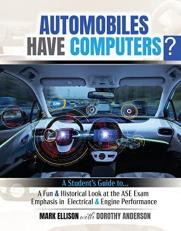 Automobiles Have Computers? : A Student's Guide to a Fun and Historical Look at the ASE Exam-Emphasis in Electrical and Engine Performance 