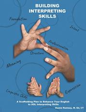 Building Interpreting Skills : A Scaffolding Plan to Enhance Your English to ASL Interpreting Qualifications 