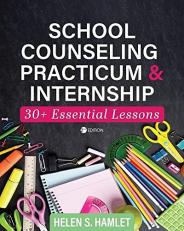 School Counseling Practicum and Internship : 30 Plus Essential Lessons 2nd