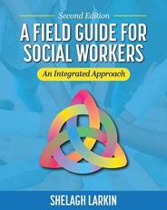 A Field Guide for Social Workers : An Integrated Approach 2nd