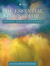 The Essential Counselor : Process, Skills, and Techniques 4th