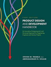 Product Design and Development Handbook : An Innovative, Entrepreneurial, and Structured Approach for Engineering Capstone and Industry Projects 