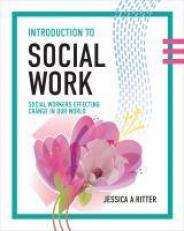 Introduction to Social Work : Social Workers Effecting Change in Our World 