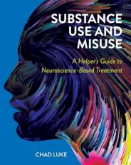 Substance Use and Misuse : A Helper's Guide to Neuroscience-Based Treatment 