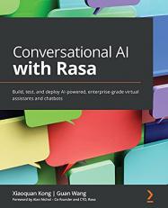 Conversational AI with Rasa : Build, Test, and Deploy AI-Powered, Enterprise-grade Virtual Assistants and Chatbots 