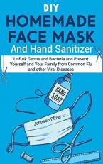 DIY Homemade Face Mask And Hand Sanitizer: Unfu*k Germs and Bacteria and Prevent Yourself and Your Family from Common Flu and other Viral Diseases. (Respiratory Therapy) 