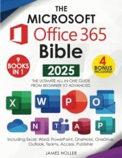 The Microsoft Office 365 Bible: The Most Updated and Complete Guide to Excel, Word, PowerPoint, Outlook, OneNote, OneDrive, Teams, Access, and Publisher from Beginners to Advanced 