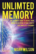 Unlimited Memory: The Ultimate Guide to Hacks Your Brain Developing Atomic Habits for Limitless Learning 