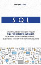 SQL: A Practical Introduction Guide to Learn Sql Programming Language. Learn Coding Faster with Hands-On Project. Crash Course Guide for your Computer Programming 