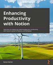 Enhancing Productivity with Notion : Save Time on Projects by Supercharging Your Productivity with Notion's Powerful Features and Templates 