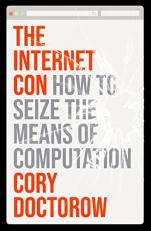 The Internet Con : How to Seize the Means of Computation 