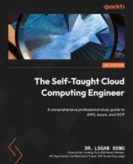 The Self-Taught Cloud Computing Engineer : A Comprehensive Professional Guide to AWS, Azure, and GCP 