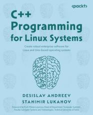 C++ Programming for Linux Systems : Create Robust Enterprise Software for Linux and Unix-Based Operating Systems 