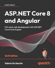 ASP. NET Core 8 and Angular : Full-Stack Web Development with ASP. NET Core 8 and Angular