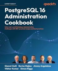 PostgreSQL 16 Administration Cookbook: Solve real-world Database Administration challenges with 180+ practical recipes and best practices